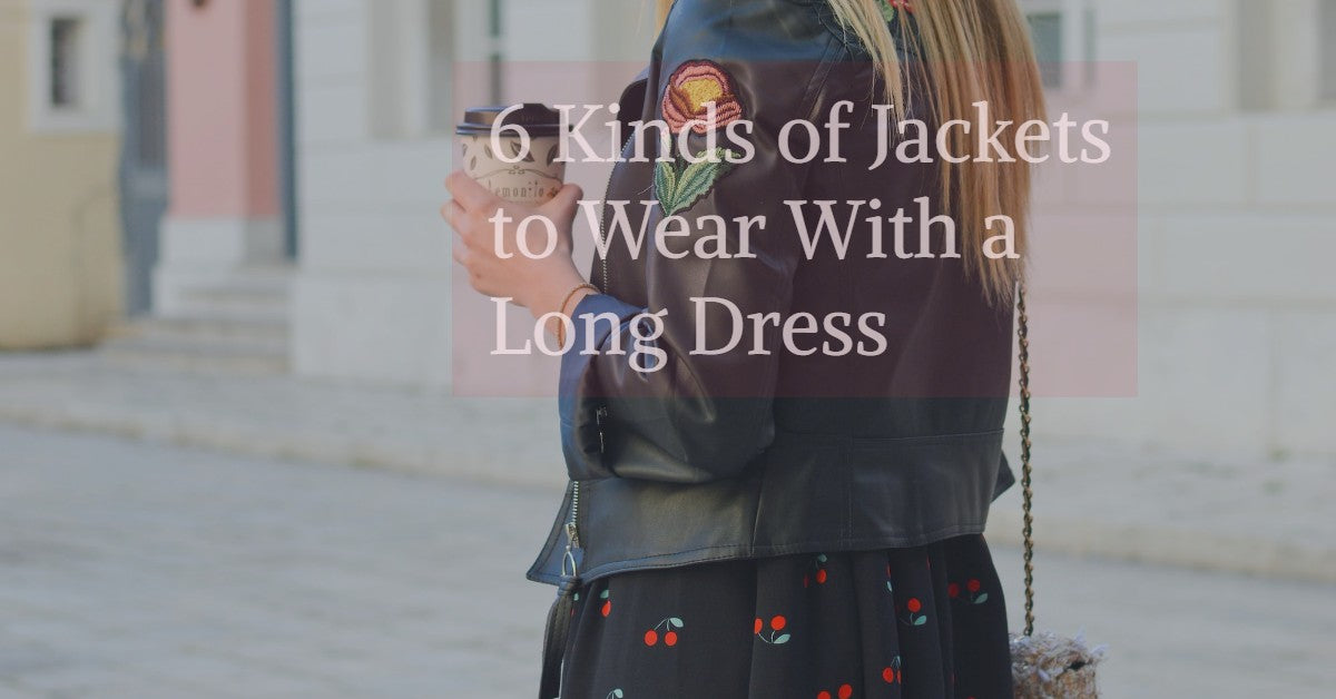 6 Kinds of Jackets to Wear With a Long Dress Essential Style Boutique 6 Kinds of Jackets to Wear With a Long Dress Essential Style Boutique