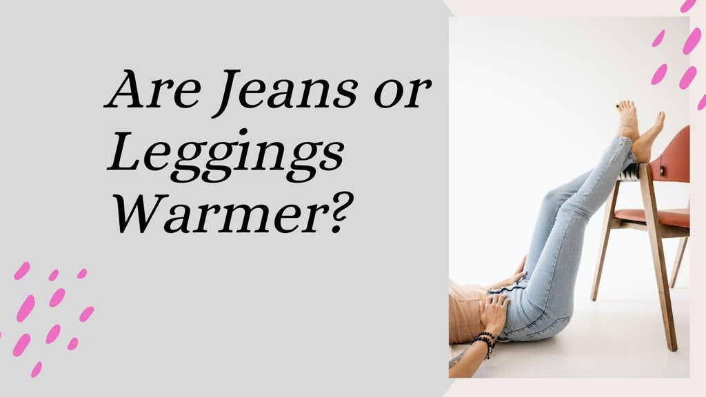 The Great Warmth Showdown: Are Jeans or Leggings Warmer?