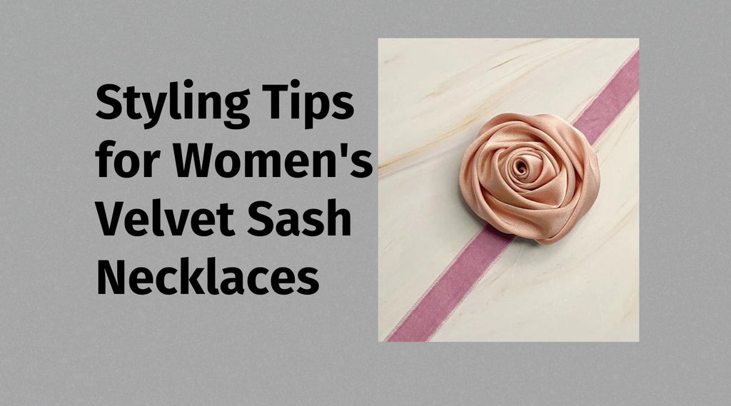 Fashion Forward: Styling Tips for Women's Velvet Sash Necklaces