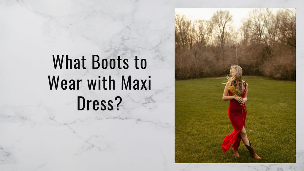 Finding the Perfect Pair: What Boots to Wear with a Maxi Dress?
