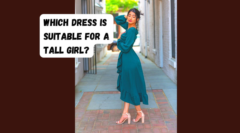 Which Dress Is Suitable for a Tall Girl? 5 Top Styles for You